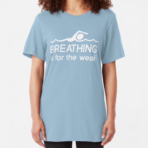 Breathing is for the weak Slim Fit T-Shirt