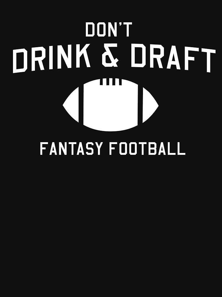 Don't drink and draft. Fantasy Football T-Shirt Essential T-Shirt for  Sale by sportsfan