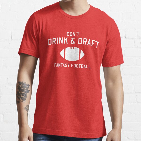 Fantasy football don't drink and draft T-shirt