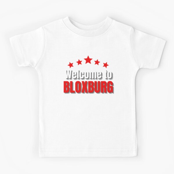 Welcome To Bloxburg Kids T Shirts Redbubble - roblox welcome to bloxburg how to build a mansion roblox zakup robux