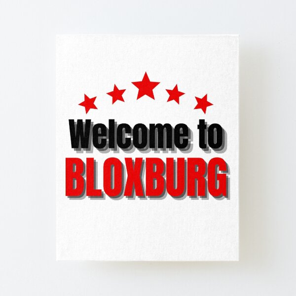 Welcome To Bloxburg Wall Art Redbubble - hello and welcome to world unicorn roblox