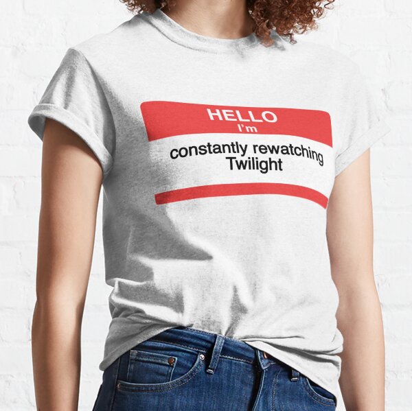 hello im constantly rewatching twilight name tag Classic T-Shirt
