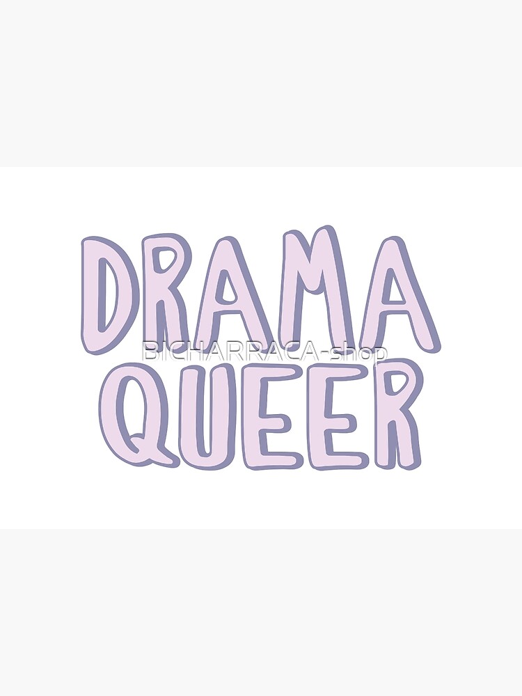 Queer Drama by BICHARRACA-shop