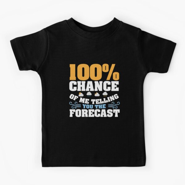 100 Chance Of Me Telling You The Forecast Meteorologist Gift Kids T-Shirt