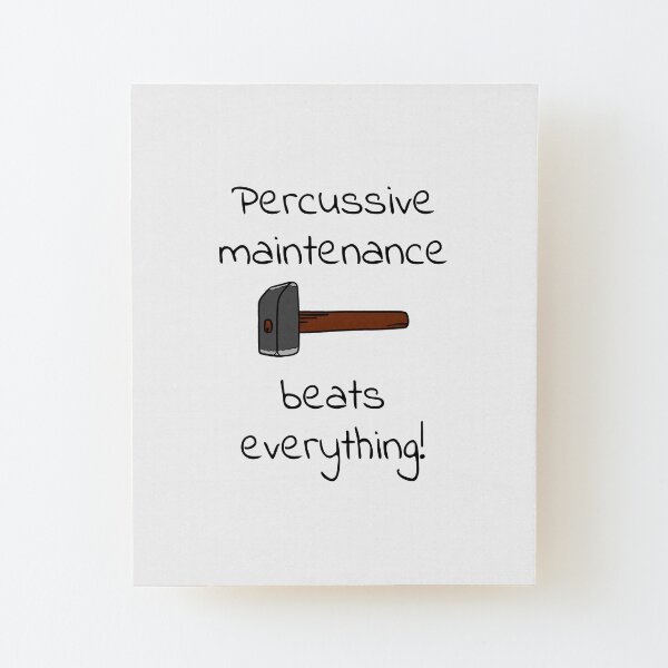percussive maintenance Wood Mounted Print