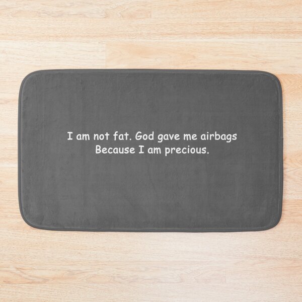 Item preview, I am not fat. God gave me airbags because I am precious designed and sold by Palash Jain.