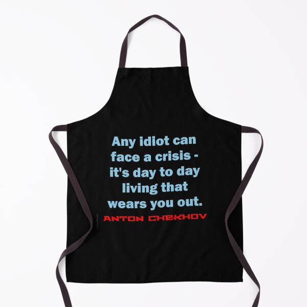 Item preview, Any Idiot Can Face A Crisis - Chekhov designed and sold by CrankyOldDude.