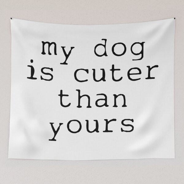 Item preview, my dog is cuter than yours designed and sold by eva8designs.