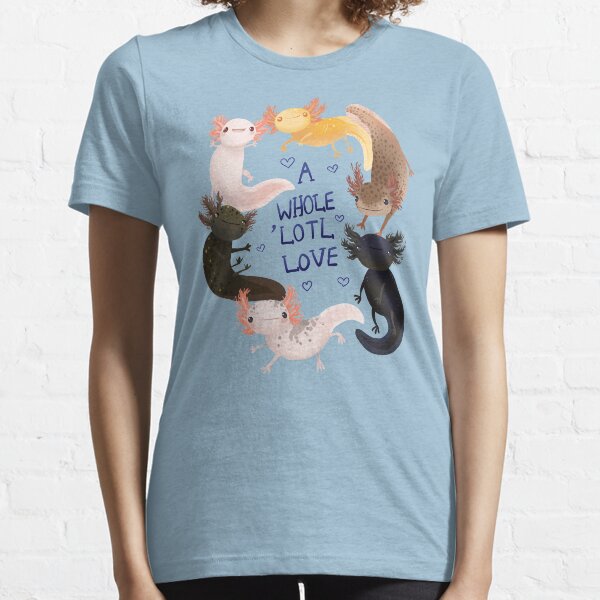 A Whole Lotl Love, Cute Axolotl Owners Gift Essential T-Shirt