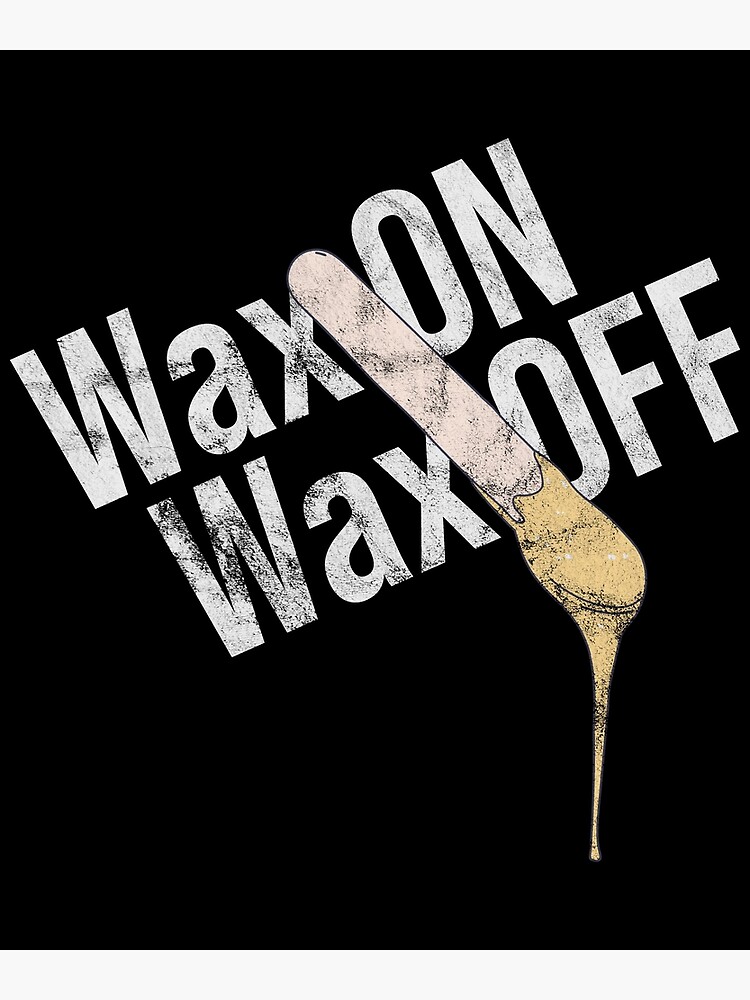 "Distressed Brazilian Wax Wax On Wax Off Waxology" Poster by