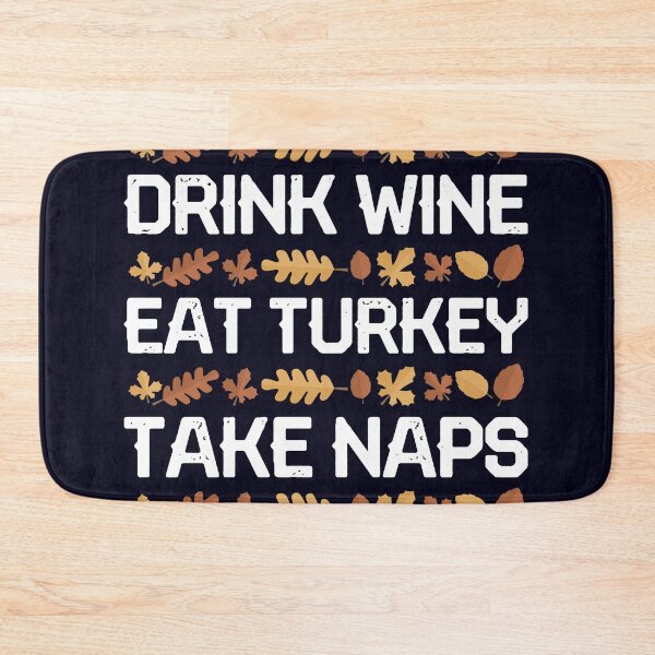 Item preview, Drink Wine Eat Turkey Take Naps designed and sold by mmos.