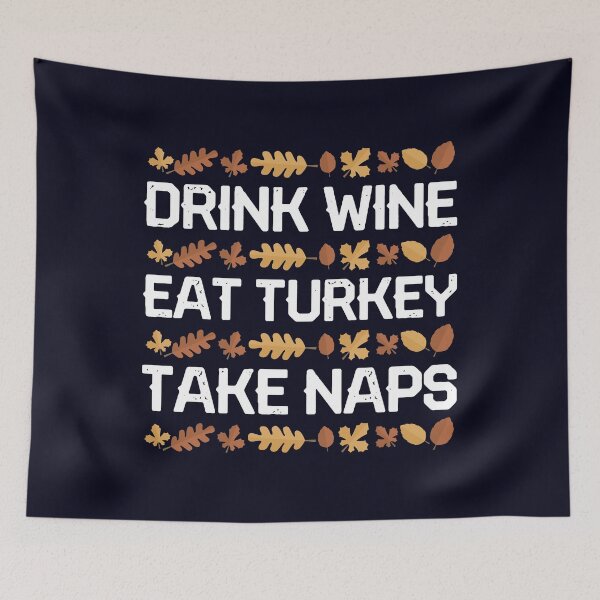 Item preview, Drink Wine Eat Turkey Take Naps designed and sold by mmos.