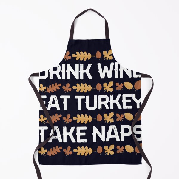 Item preview, Drink Wine Eat Turkey Take Naps designed and sold by mmos.