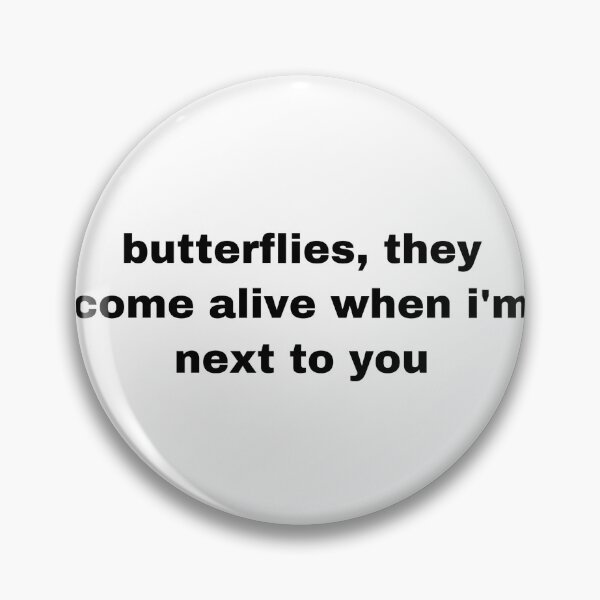 Item preview, butterflies they come alive when im next to you designed and sold by taryn blakeley.