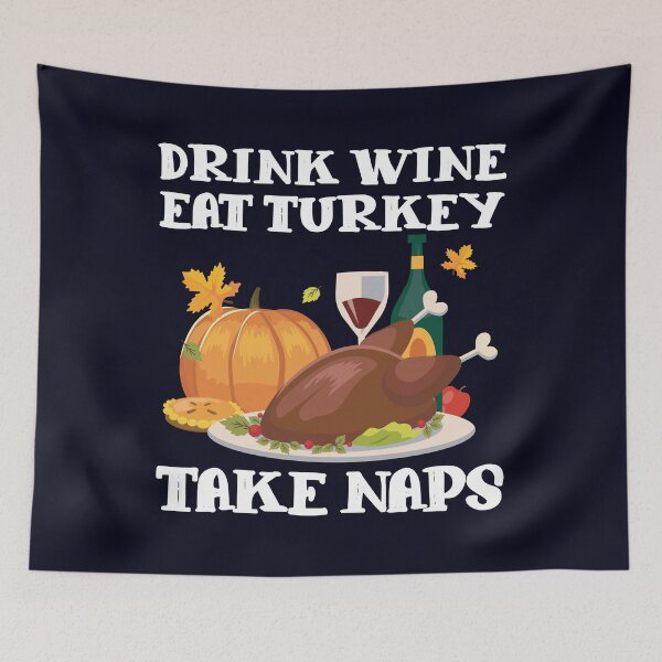 Item preview, Drink Wine Eat Turkey Take Naps Thanksgiving designed and sold by mmos.