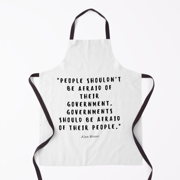 Item preview, People shouldnt be afraid of their government. Governments should be afraid of their people by Alan Moore designed and sold by gloriasd14.
