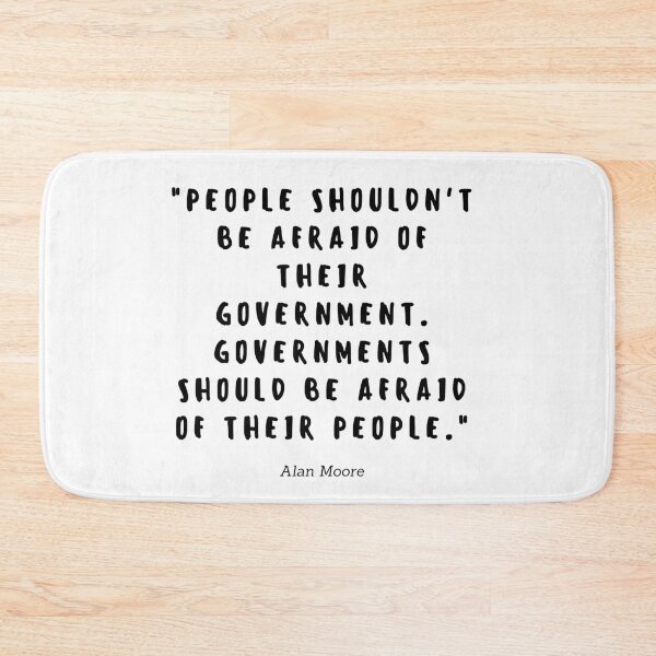 Item preview, People shouldnt be afraid of their government. Governments should be afraid of their people by Alan Moore designed and sold by gloriasd14.