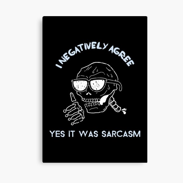 I Agree With You | Sarcasm | Mean Memes Canvas Print