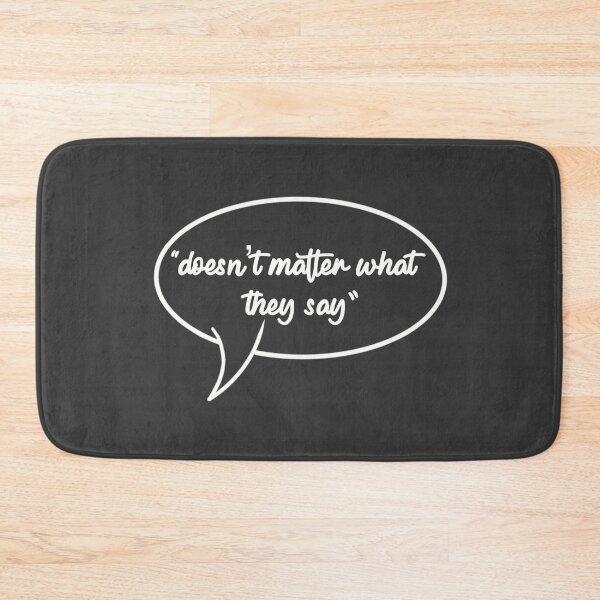 Item preview, "Doesn't matter what they say" designed and sold by Fruit-Tee.