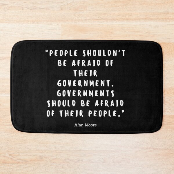 Item preview, People shouldnt be afraid of their government. Governments should be afraid of their people by Alan Moore designed and sold by gloriasd14.