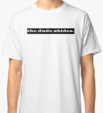 The Dude Abides Classic T-Shirt