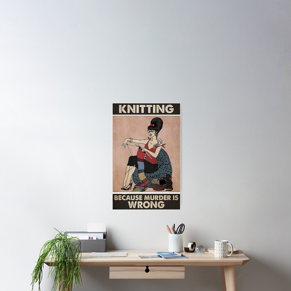 Knitting because murder is wrong Poster