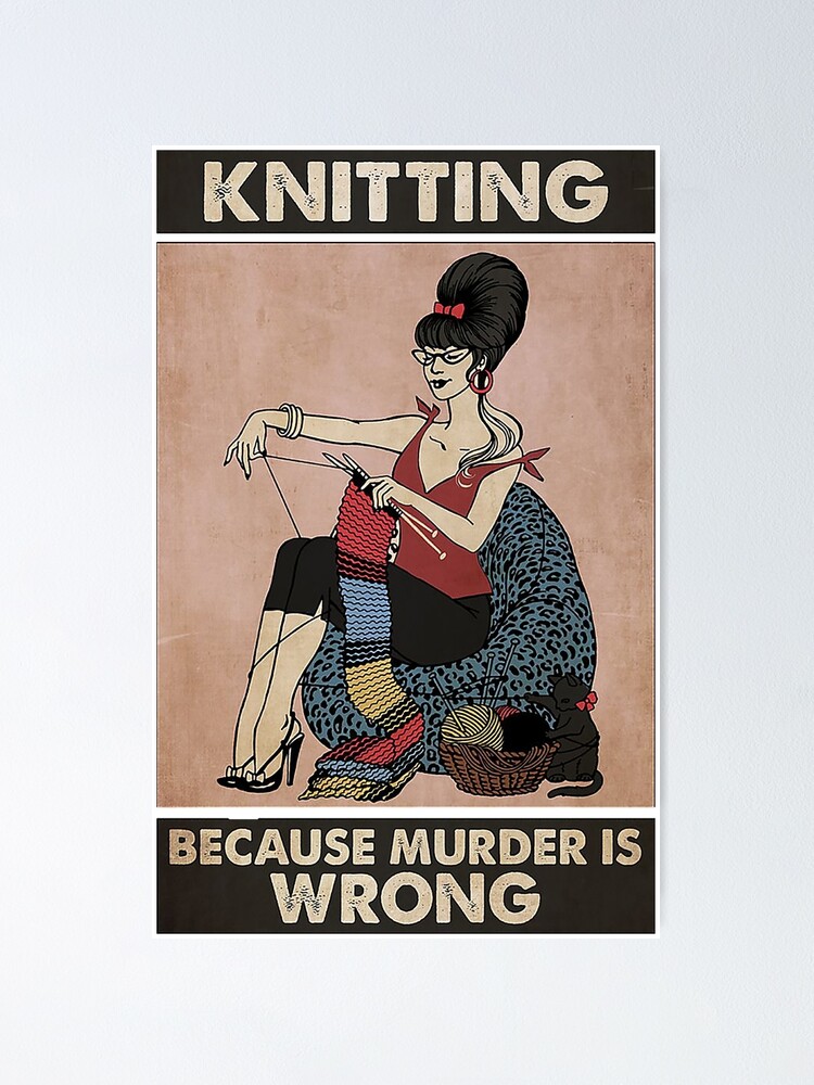 Alternate view of Knitting because murder is wrong Poster