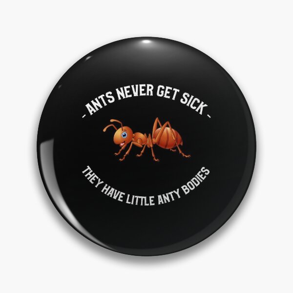 Item preview, Ants Never Get Sick They Have Little Anty Bodies designed and sold by ZiesMerch.