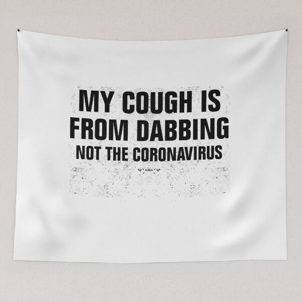 Item preview, My Cough Is From Dabbing Not The Coronavirus designed and sold by Andrea Lina.