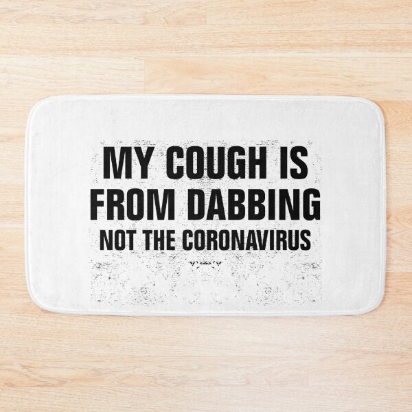 Item preview, My Cough Is From Dabbing Not The Coronavirus designed and sold by Andrea Lina.
