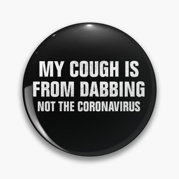 Item preview, My Cough Is From Dabbing Not The Coronavirus designed and sold by Andrea Lina.