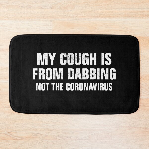 Item preview, My Cough Is From Dabbing Not The Coronavirus designed and sold by Andrea Lina.