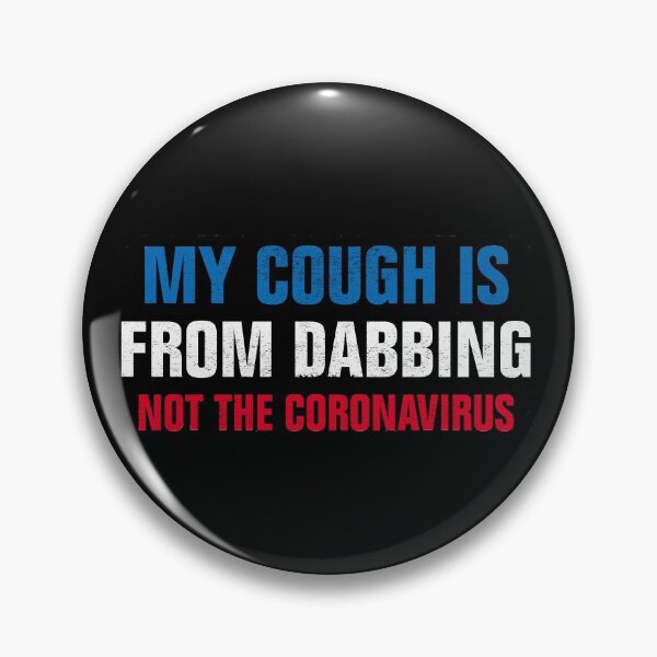 Item preview, My Cough Is From Dabbing Not The Coronavirus designed and sold by Andrea Lina.