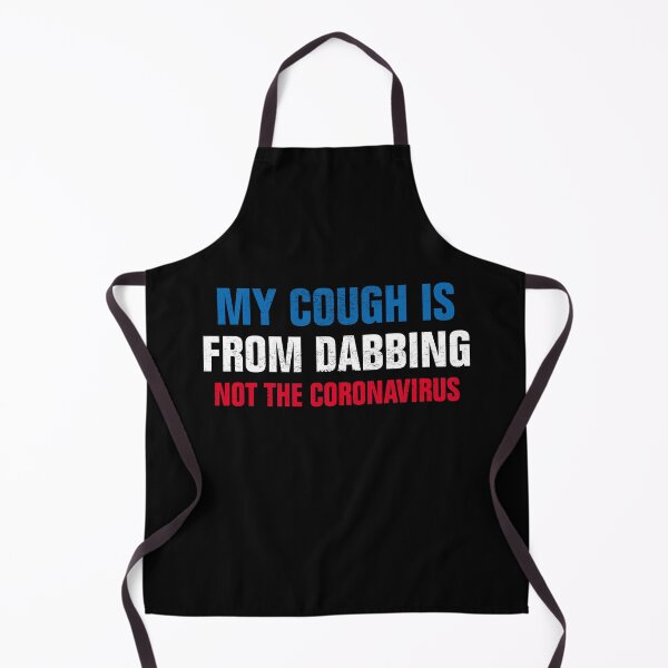Item preview, My Cough Is From Dabbing Not The Coronavirus designed and sold by Andrea Lina.