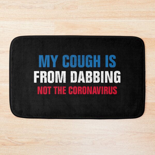 Item preview, My Cough Is From Dabbing Not The Coronavirus designed and sold by Andrea Lina.