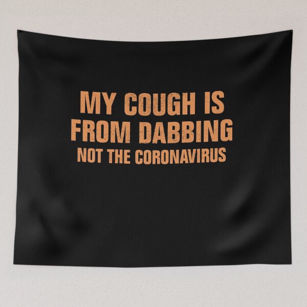 Item preview, My Cough Is From Dabbing Not The Coronavirus designed and sold by Andrea Lina.