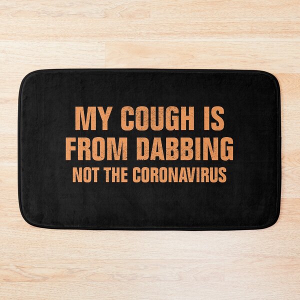 Item preview, My Cough Is From Dabbing Not The Coronavirus designed and sold by Andrea Lina.