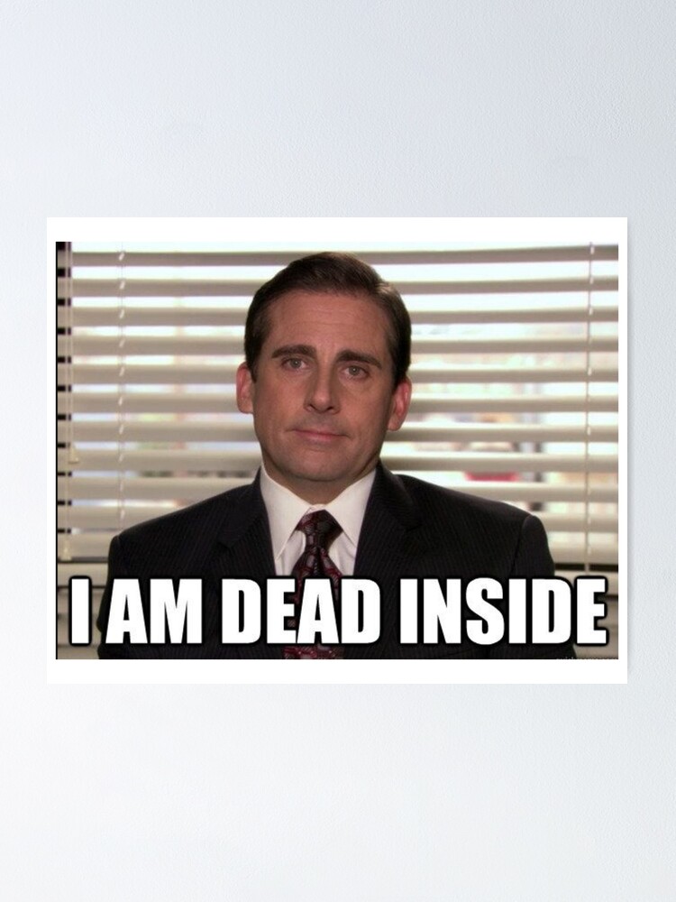 Im Dead Inside Michael Scott Poster For Sale By Bestofficememes