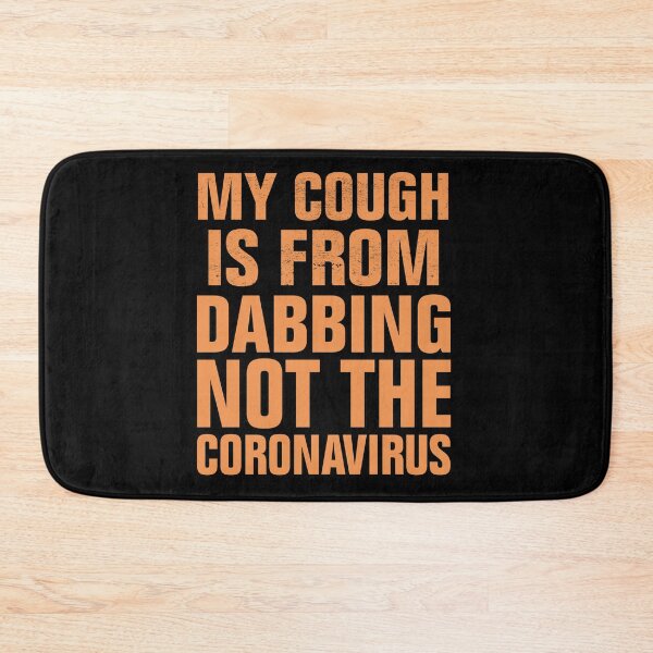 Item preview, My Cough Is From Dabbing Not The Coronavirus designed and sold by Andrea Lina.