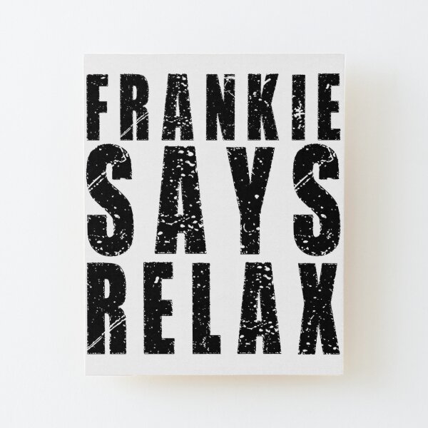 frankie-says-relax-wall-art-redbubble