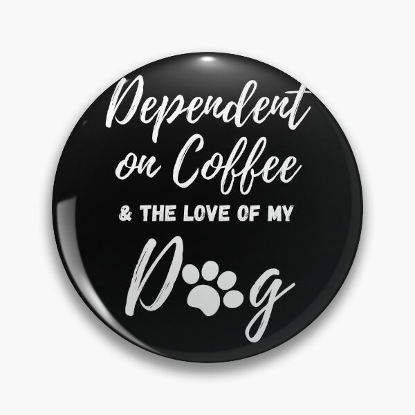 Item preview, Dependent on Coffee and the Love of My Dog - by Boo-da-chay designed and sold by Boo-da-chay.
