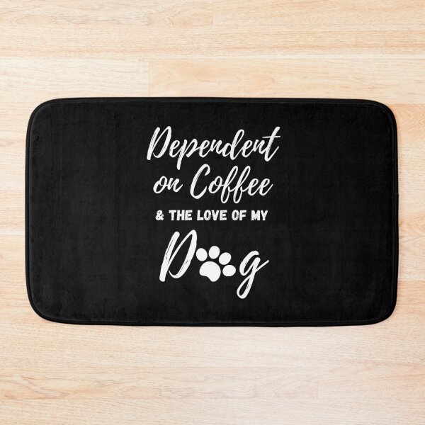 Item preview, Dependent on Coffee and the Love of My Dog - by Boo-da-chay designed and sold by Boo-da-chay.