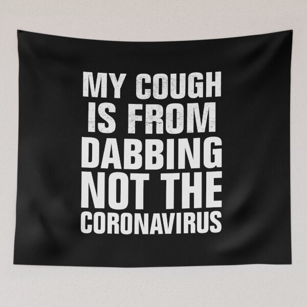 Item preview, My Cough Is From Dabbing Not The Coronavirus designed and sold by Andrea Lina.