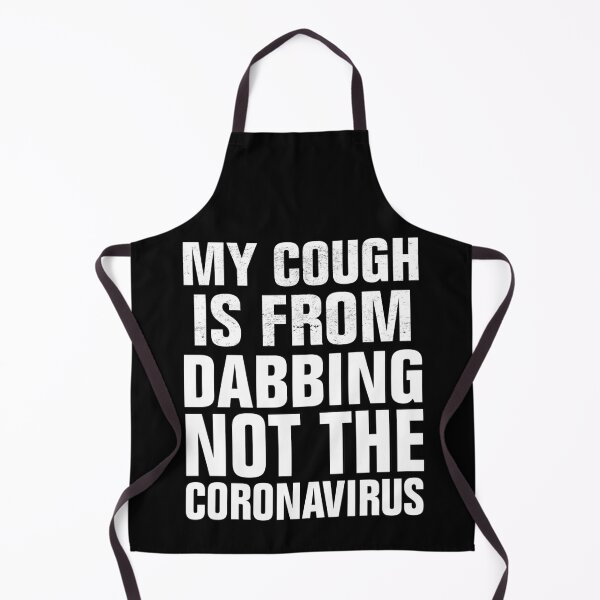 Item preview, My Cough Is From Dabbing Not The Coronavirus designed and sold by Andrea Lina.