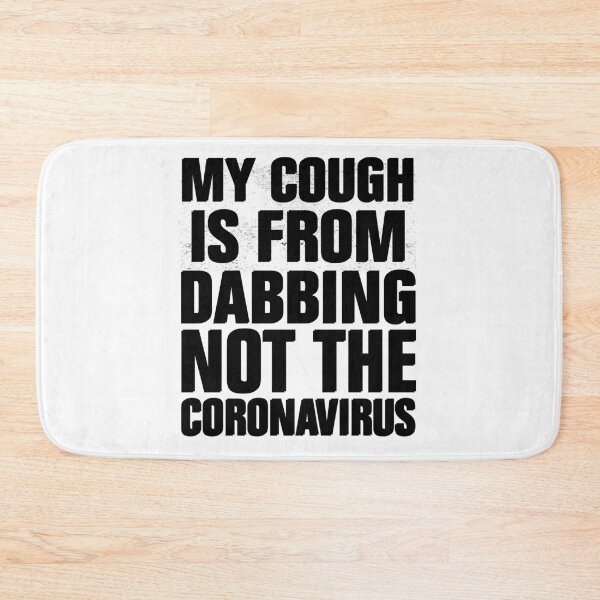 Item preview, My Cough Is From Dabbing Not The Coronavirus designed and sold by Andrea Lina.