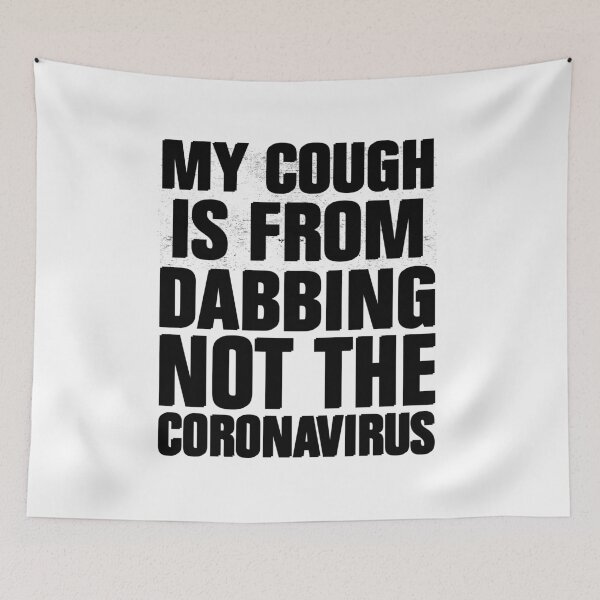 Item preview, My Cough Is From Dabbing Not The Coronavirus designed and sold by Andrea Lina.