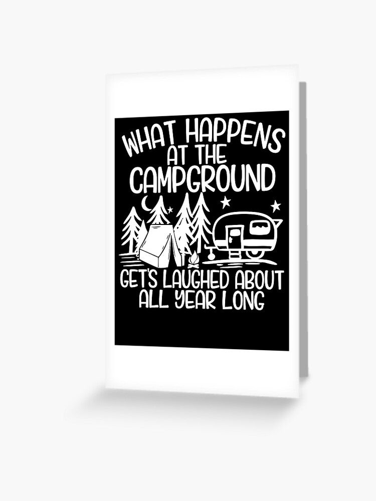 Carte De Vœux Ce Qui Se Passe Au Camping Fait Rire Toute L Annee Citation De Campeur De Camping Disant Humour Drole Par Bullquacky Redbubble