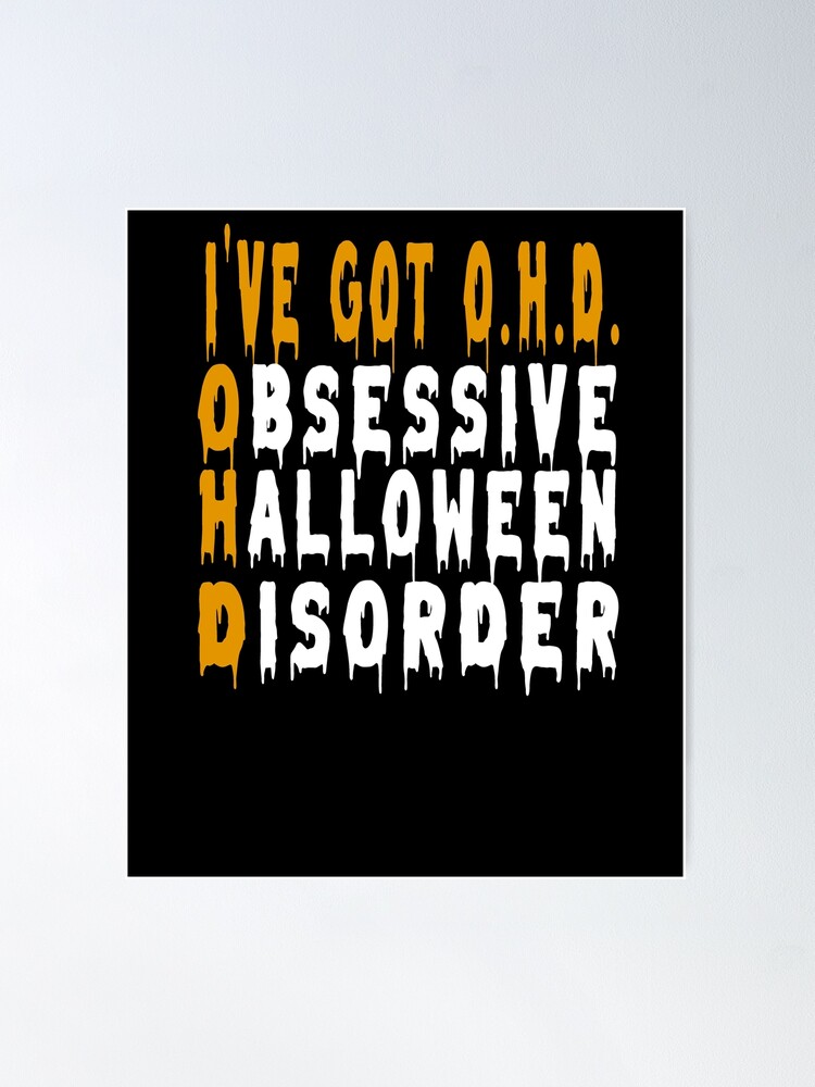 O.H.D. Obsessive Halloween Disorder Poster for Sale by