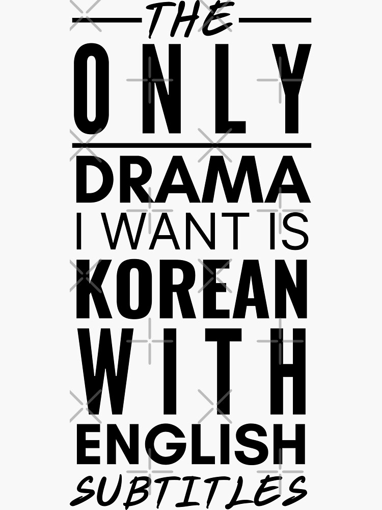 The Only Drama I Want Is Korean With English Subtitles by deanbeckton