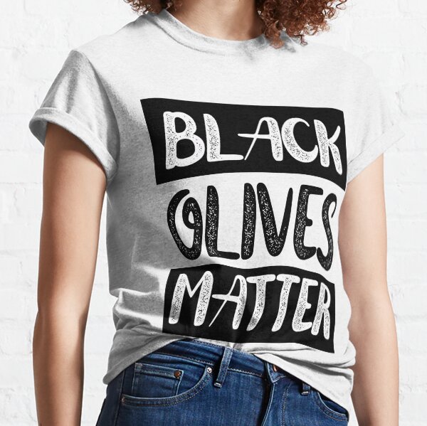Black Olives Matter TShirts Redbubble